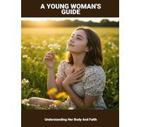A Young Woman'S Guide: Understanding Her Body And Faith