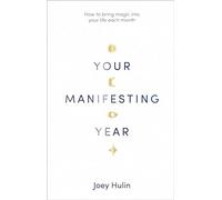 A Your Manifesting Year: How to bring magic into your life each month