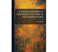 A Youth's History of the Great Civil War in the United States