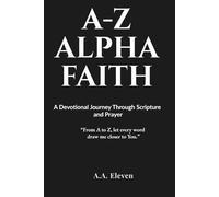 A-Z ALPHA FAITH: An A-Z Devotional Journey Through God’s Word and Prayer