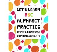 A-Z Alphabet Practice Book: Let’s Learn ABCs or Track Primary Alphabet Writing Upper and Lowercase (Learning Activities for Ages 1-2)