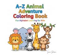 A-Z Animal Adventure Coloring Book: Fun Alphabet Learning for Kids - Large Outlines for Toddlers Ages 1-3