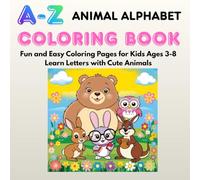 A-Z Animal Alphabet Coloring Book for Kids: Fun and Easy Coloring Pages for Kids Ages 3-8, Learn Letters with Cute Animals