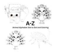 A-Z Animal Alphabet: Dot to Dot and Coloring: Learn the ABCs with 26 Fun Animals: Book 5