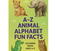 A-Z Animal Alphabet Fun Facts: Amazing Animal Facts Coloring Book for Young Learners that Builds Reading Skills and Brain Development