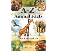 A-Z Animal Facts for Kids Ages 6-8: 104 Amazing Animals from A to Z with Fun, Easy-to-Read Facts About Habitats, Diet, Size, and Behavior