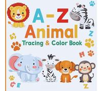 A-Z Animal Tracing & Coloring Book for Toddlers Ages 3-5: Trace Letters, Color Cute Animals & Build Early Writing Skills (Coloring Books for 3-5 Years Kid)