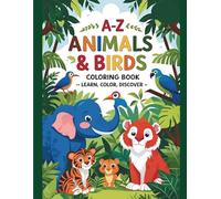 A-Z Animals & Birds Coloring Book. Learn, Color, Discover: A fun and interactive coloring book for kids ages 3-6 that teaches the alphabet, animal and ... pages-ideal for early learning and creativity