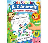 A-Z Animals Dot Marker Coloring Book for Kids Ages 3-6: Easy Alphabet Learning & Fun Do-A-Dot Activity Worksheets for Preschool, Pre-K & Kindergarten | 52 Pages