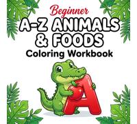 A-Z Animals & Foods Coloring Workbook: A Beginner Alphabet Learning Book with Cute Wildlife and Fruits for Kids Ages 3-5, Toddlers, and Preschoolers ... Toddler Activity & Coloring Books)