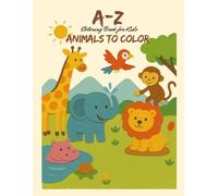 A-Z Animals to Color: Coloring Book for Toddlers Ages 2-4 (Little Explorer Coloring Series)