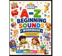 A-Z BEGINNING SOUNDS WORKBOOK: Preschool Phonics and Letter Sound Activities to Build Early Reading Confidence for Ages 2-5 (Little Bright Learners Alphabet Collection)