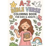 A-Z BIBLE VERSE COLORING BOOK FOR KIDS AND ADULTS: A fun and faith-filled coloring adventure featuring A-Z Bible verses, uplifting devotionals, and creative illustrations for kids, teens, and adults.