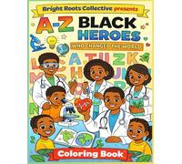 A-Z Black Heroes Who Changed the World: A Coloring Book for Curious Kids Ages 4-9