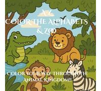 A - Z Color the Alphabet & Zoo: Your Way Through The Animal Kingdom!!
