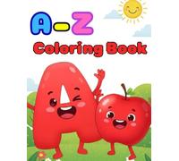 A-Z Coloring Book: A Fun Journey Through Colorful Letters, Happy Friends, and Endless Fun for Little Learners”