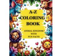 A-Z Coloring Book - Animal Kingdom with Fun Facts: A Coloring Book Filled with Amazing Animals and Fun Facts