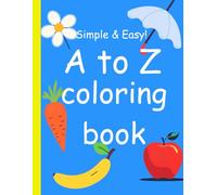 A-Z Coloring Book for Kids: Alphabet Coloring Pages for Toddlers & Preschoolers: Large, Fun, Simple & Easy Pictures to Teach ABCs & Fine Motor Skills!
