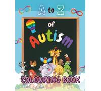 A-Z Colouring Book for Children with Autism: An Inclusive Alphabet Adventure with Calming Activities, Empowering Words, and Supportive Insights for Neurodivergent Families