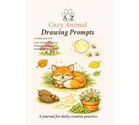 A-Z Cozy Animal Drawing Prompts: A Collection of 26 Cozy Animal Drawing Prompts for Easy, Relaxing Sketching