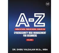 A-Z Cybersecurity Risk Management for Beginners: Building the Function, Making the Decisions, Earning the Trust - Volume One of The Risk Discipline: 1 (The Cybersecurity Risk Discipline)