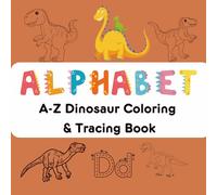 A-Z Dinosaur Coloring Book: Alphabet A-Z Dinosaur Coloring & Tracing Book | Learn Letters with Roaring Dinosaurs from A to Z | Uppercase & Lowercase ... Trace and Color Series for Kids Ages 2+)