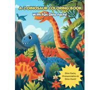 A-Z DINOSAUR Coloring Book: An Alphabet Adventure with Fun Facts, Pronunciation Guide, and S nd-Find Activities for Kids Ages 3-6