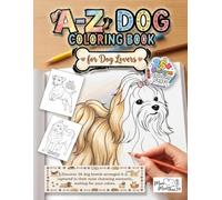A-Z Dog Coloring Book for Dog Lovers: Discover 26 dog breeds arranged A-Z, captured in their most charming moments, waiting for your colors.
