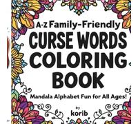 A-Z Family-Friendly Curse Words Coloring Book Mandala Alphabet Fun for All Ages!: Mandala Alphabet Fun for All Ages!