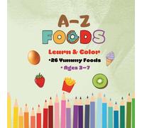A-Z Foods: Learn & Color: An Alphabet Food Book with Color Guides for Kids Ages 3-7