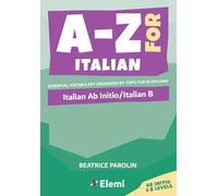A-Z for Italian: Italian Ab Initio/Italian B: Essential vocabulary organized by topic for IB Diploma