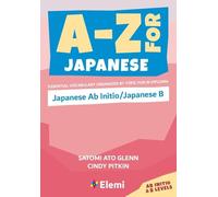 A-Z for Japanese: Japanese Ab Initio/Japanese B: Essential vocabulary organized by topic for IB Diploma: 12