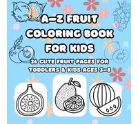 A-Z Fruit Coloring Book for Kids: 26 Cute and Easy Fruit Coloring Pages for Toddlers and Preschoolers