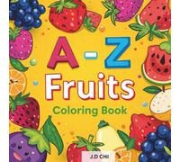 A-Z Fruits Coloring Book for Kids: Learn Fruits from Apple to Zucchini. Perfect for toddlers, preschoolers, and early learners. Ideal gift for children