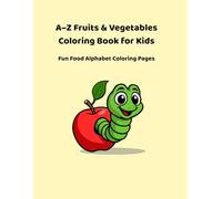 A-Z Fruits & Vegetables Coloring Book for Kids: Learn Letters with Fun and Easy Food Coloring Pages for Kids Ages 3-6