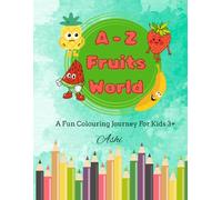 A - Z Fruits World: A Fun Colouring Journey For Kids 3+