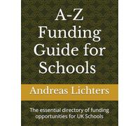 A-Z Funding Guide for Schools: The essential directory of funding opportunities for UK Schools