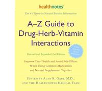 A-Z Guide to Drug-Herb-Vitamin Interactions Revised and Expanded 2nd Edition: Improve Your Health and Avoid Side Effects When Using Common Medications and Natural Supplements Together