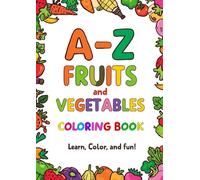 A-Z Kids Alphabet Fruits & Veggies Colouring Book: Fun A-Z Learning Activity for Kids Ages 3-7