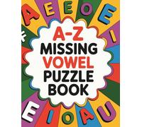 A-Z Missing Vowel Puzzle Book: Alphabetical 2700+ Missing Vowels Fill in Puzzles for Adults and Seniors | Unique and Challenging Missing Vowel Word Search for all Ages