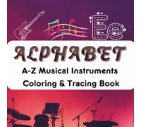 A-Z Musical Instruments Coloring & Tracing Book: Alphabet Musical Instruments Coloring & Tracing Book | Learn Letters with Drums, Guitars, & More | ... Trace and Color Series for Kids Ages 2+)