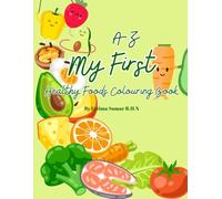 A-Z My First Healthy Habits Coloring Book: An Educational Nutrition Coloring Book to Inspire Healthy Habits, Early Learning & Creativity (A-Z Colouring Books)