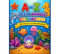 A-Z Ocean Animal Coloring Book for Kids Ages 3-6: Learn the Alphabet with 26 Amazing Sea Creatures | An Underwater ABC Adventure for Early Learners