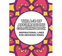A-Z of Affirmations Colouring Book for Kids: Inspiring lines for growing minds