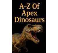 A-Z Of Apex Dinosaurs (Aarons Animals)