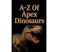 A-Z Of Apex Dinosaurs (Aarons Animals)