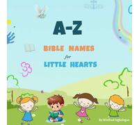 A-Z of Bible Names for Little Hearts: Fun and Faith-Filled Story Book for Kids Ages 3-10