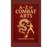 A-Z of Combat Arts: A reference guide