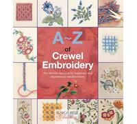 A-Z of Crewel Embroidery: The ultimate resource for beginners and experienced needleworkers