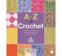 A-Z of Crochet: A Complete Manual for the Beginner Through to the Advanced Stitcher (A-Z of Needlecraft)